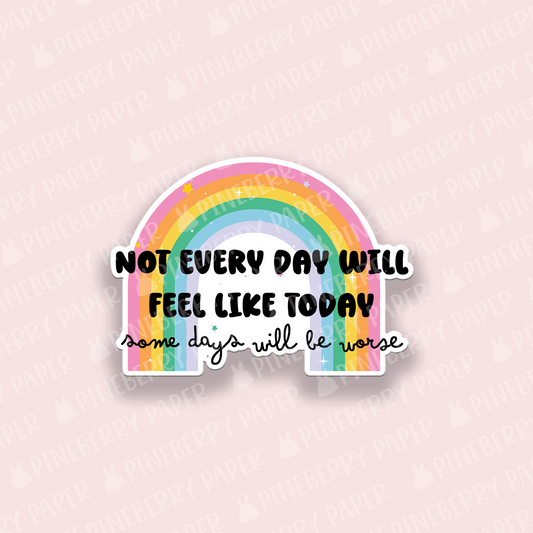 Not Every Day Will Feel Like Today Vinyl Sticker