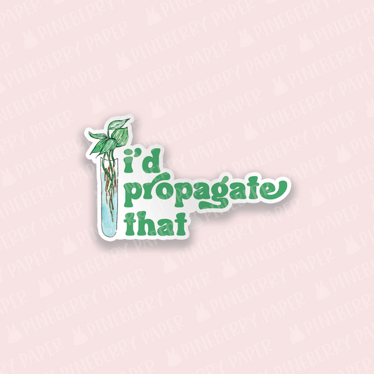 I'd Propagate That Vinyl Sticker