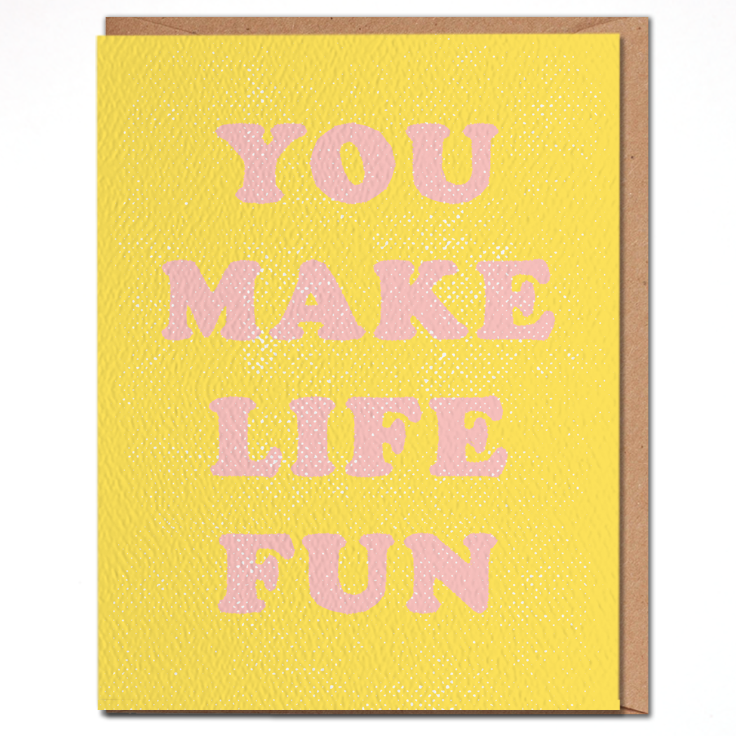 You Make Life Fun - Cheerful Friendship Card